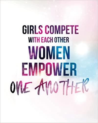 Journal: Girls Compete with Each Other. Women Empower One Another.