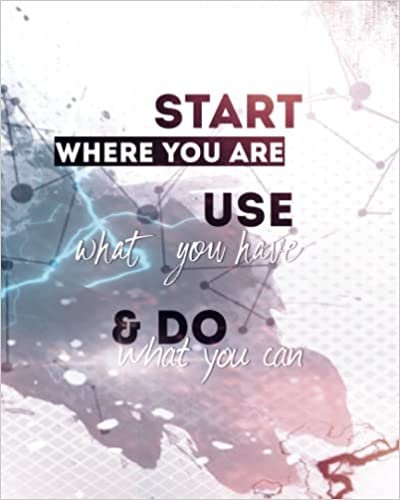 Journal: Start Where You Are, Use What You Have, and Do What You Can